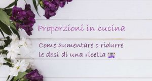 Come ridurre o aumentare le dosi di una ricetta: calcolo per ½ o 1/3 di dose Come ridurre o aumentare le dosi di una ricetta: il calcolo per ½ o 1/3 di dose